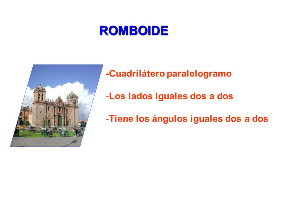 ROMBOIDE -Cuadrilátero paralelogramo Los lados iguales dos a dos