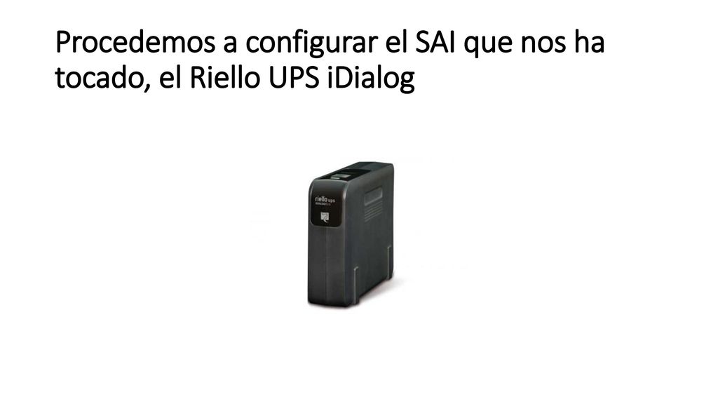 Procedemos a configurar el SAI que nos ha tocado, el Riello UPS iDialog