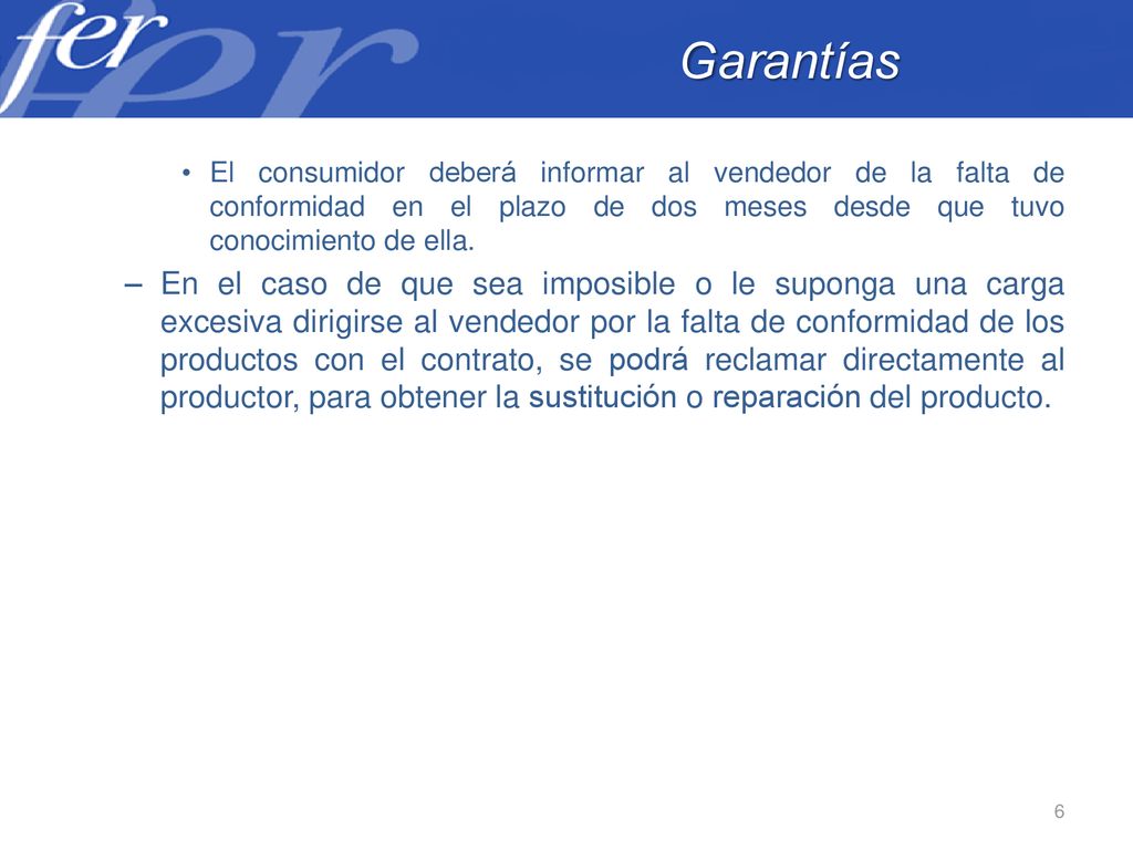Garantías El consumidor deberá informar al vendedor de la falta de conformidad en el plazo de dos meses desde que tuvo conocimiento de ella.