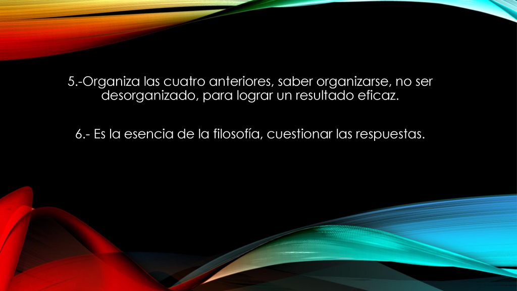 6.- Es la esencia de la filosofía, cuestionar las respuestas.