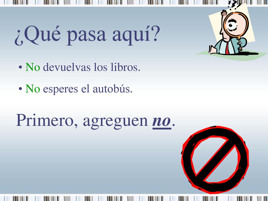 ¿Qué pasa aquí Primero, agreguen no. No devuelvas los libros.