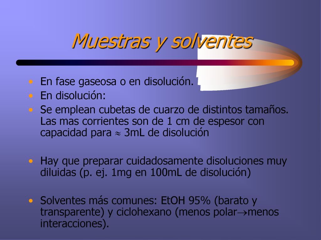 Muestras y solventes En fase gaseosa o en disolución. En disolución: