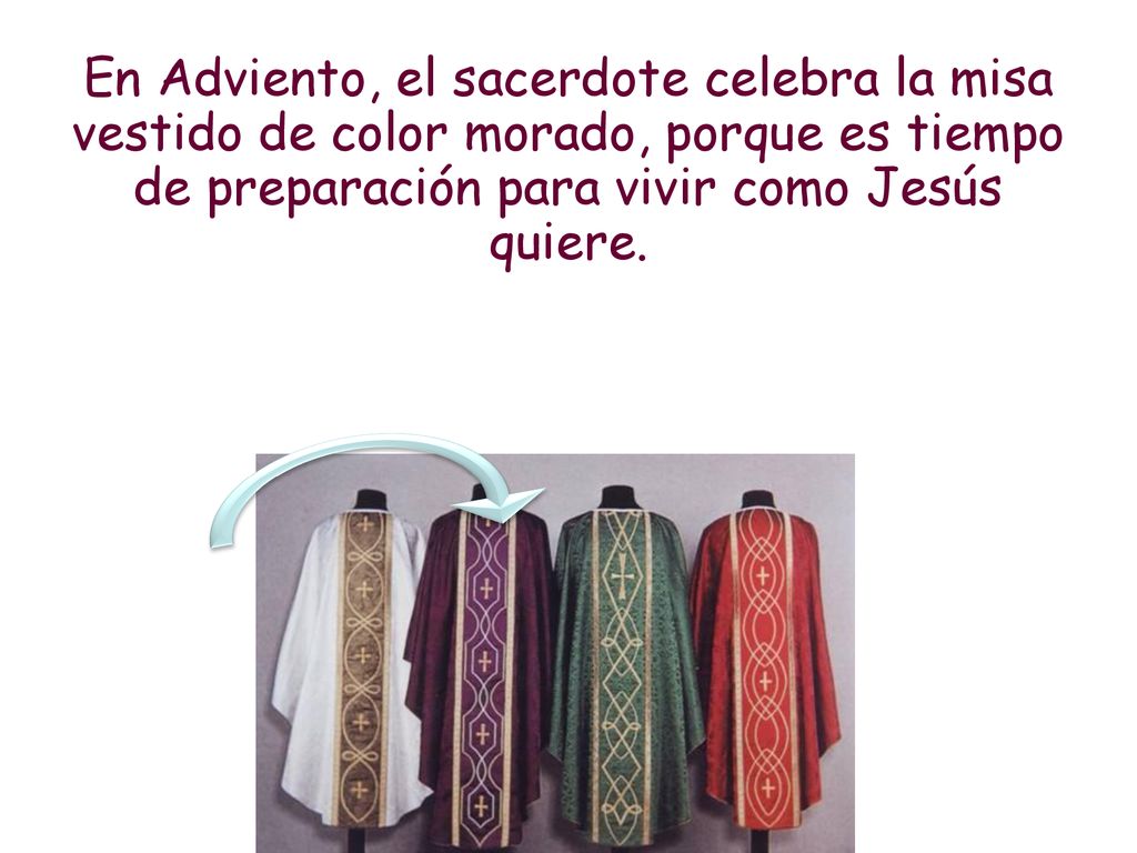 En Adviento, el sacerdote celebra la misa vestido de color morado, porque es tiempo de preparación para vivir como Jesús quiere.