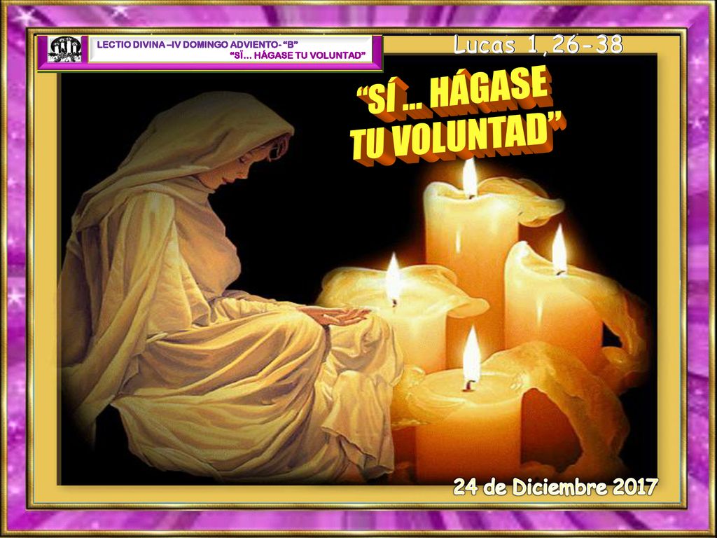 SÍ … HÁGASE TU VOLUNTAD Lucas 1, de Diciembre 2017