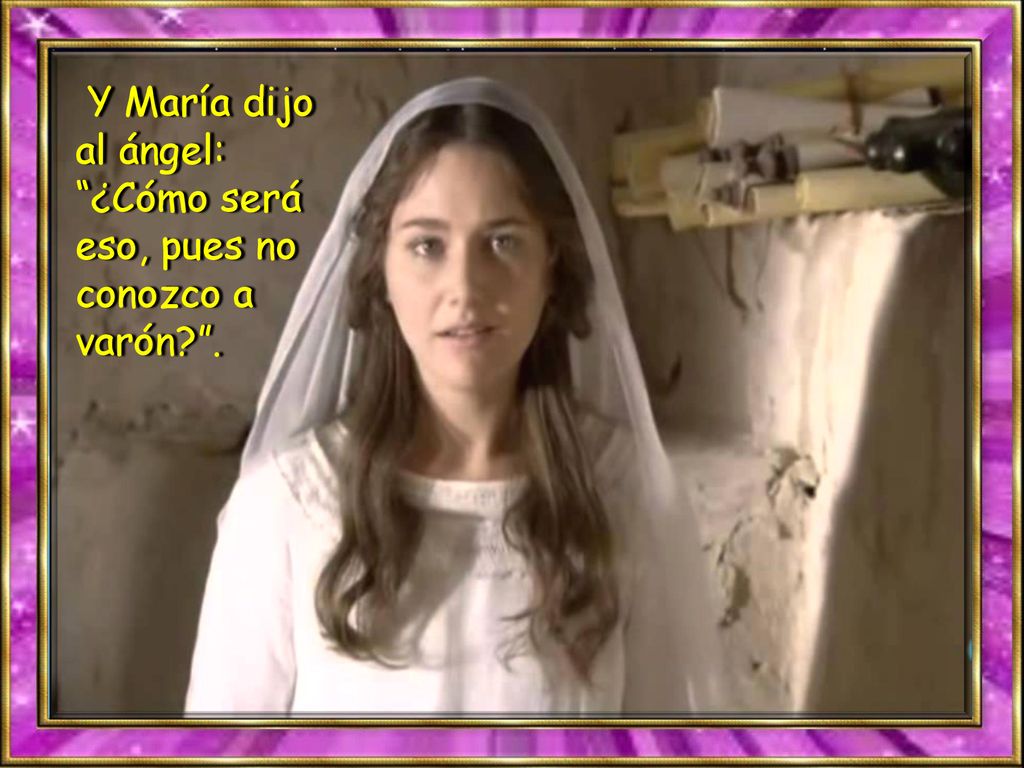 Y María dijo al ángel: ¿Cómo será eso, pues no conozco a varón .