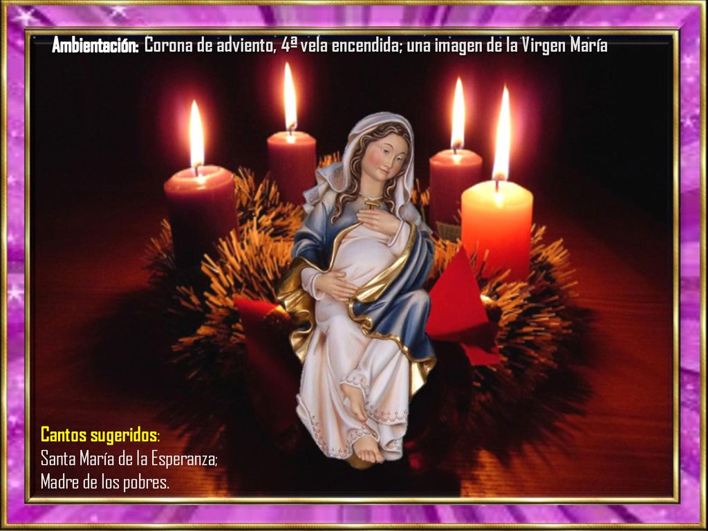 Ambientación: Corona de adviento, 4ª vela encendida; una imagen de la Virgen María
