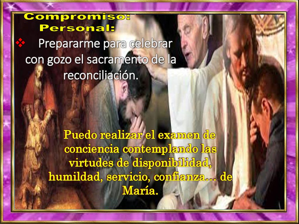 Prepararme para celebrar con gozo el sacramento de la reconciliación.