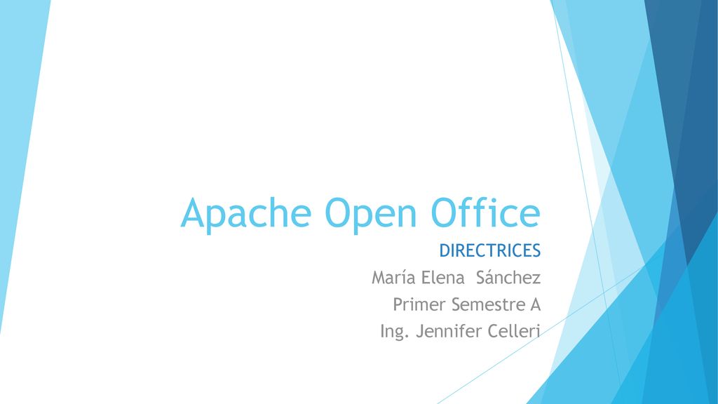Apache Open Office DIRECTRICES María Elena Sánchez Primer Semestre A
