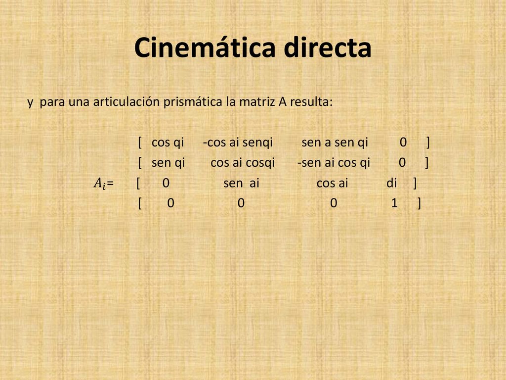 Cinemática directa y para una articulación prismática la matriz A resulta: [ cos qi -cos ai senqi sen a sen qi 0 ]