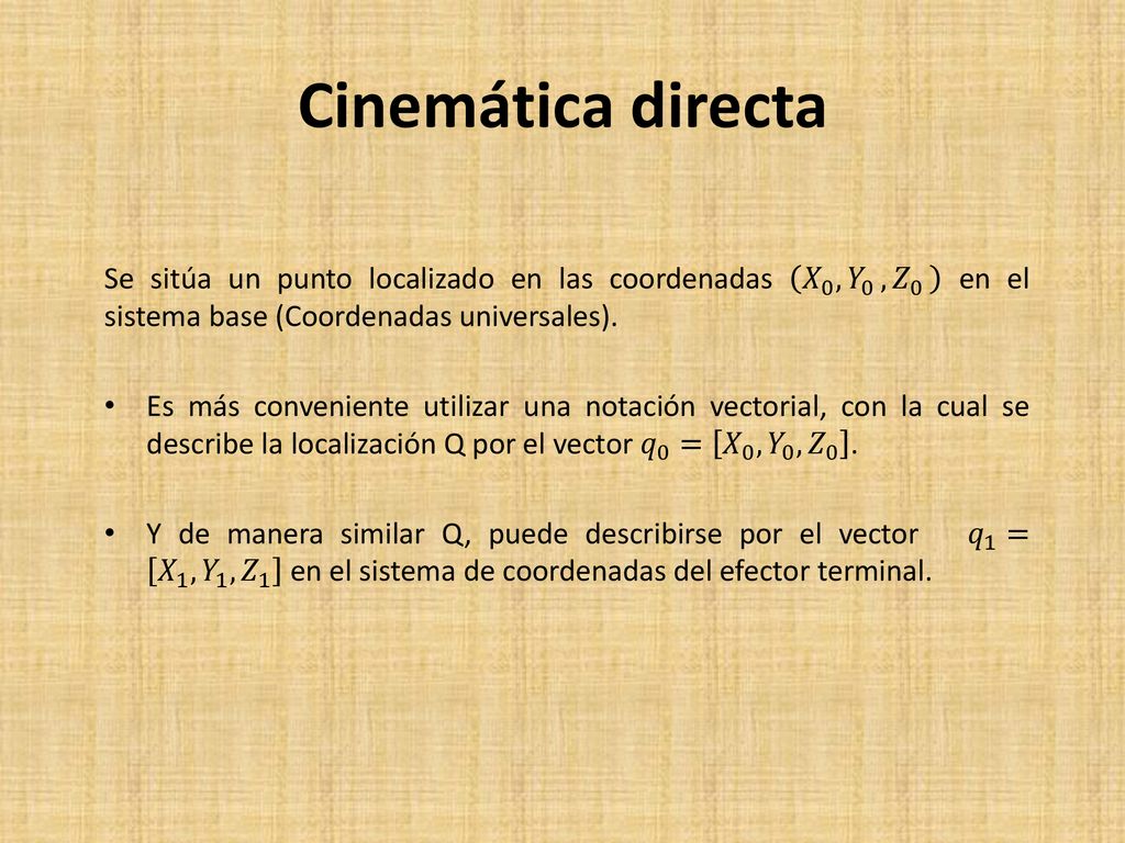 Cinemática directa Se sitúa un punto localizado en las coordenadas 𝑋 0 ,𝑌 0 ,𝑍 0 en el sistema base (Coordenadas universales).