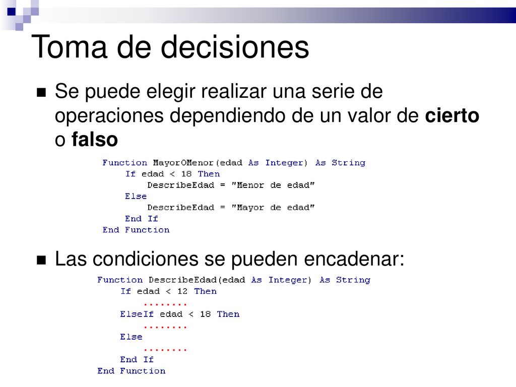 Toma de decisiones Se puede elegir realizar una serie de operaciones dependiendo de un valor de cierto o falso.
