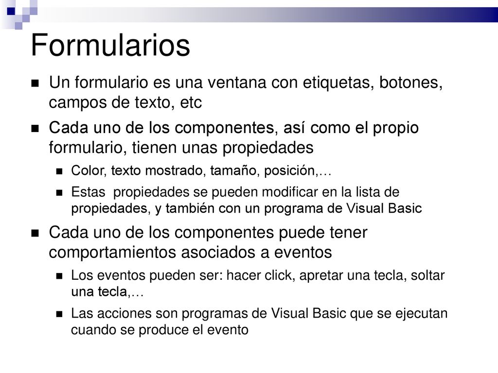 Formularios Un formulario es una ventana con etiquetas, botones, campos de texto, etc.