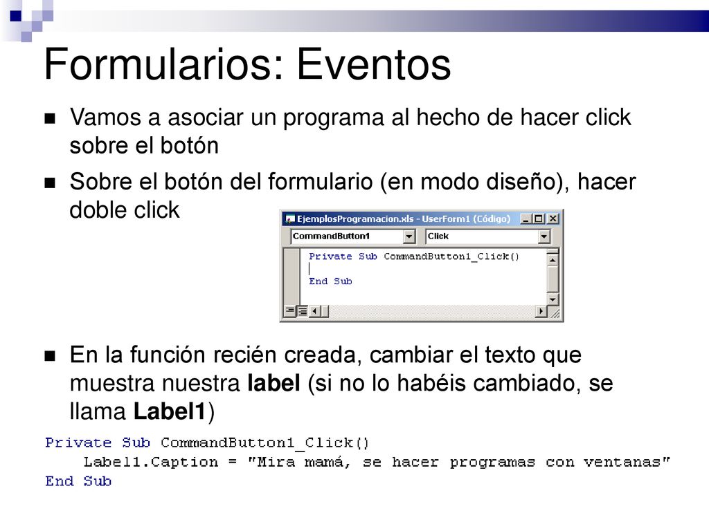 Formularios: Eventos Vamos a asociar un programa al hecho de hacer click sobre el botón.