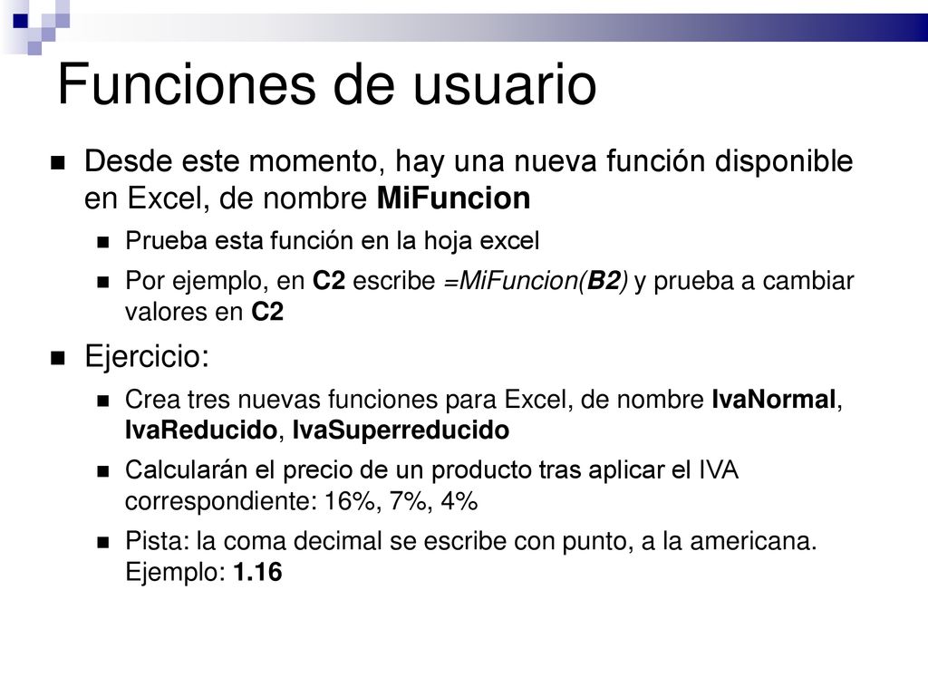 Funciones de usuario Desde este momento, hay una nueva función disponible en Excel, de nombre MiFuncion.