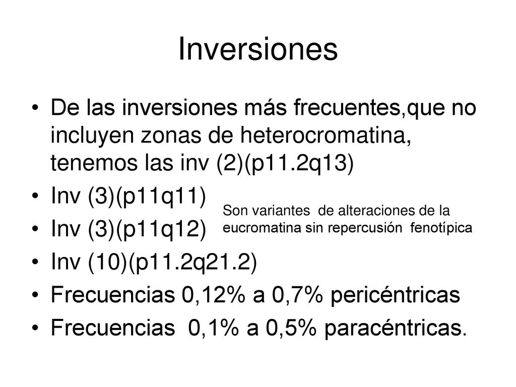 Inversiones De las inversiones más frecuentes,que no incluyen zonas de heterocromatina, tenemos las inv (2)(p11.2q13)