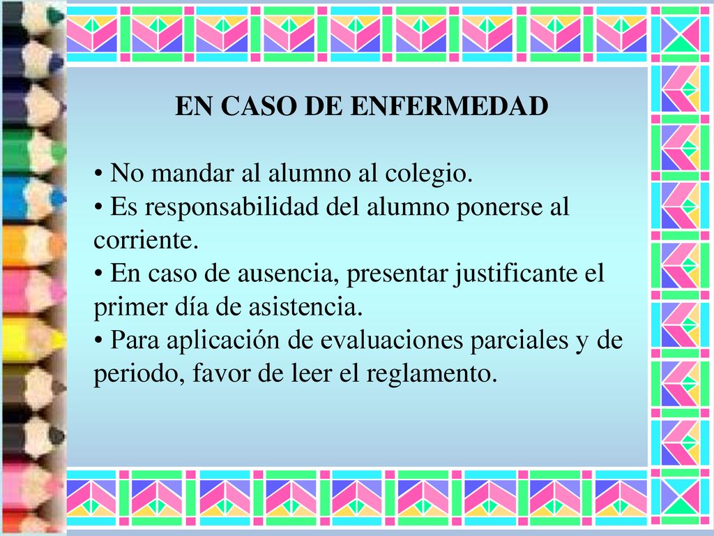 EN CASO DE ENFERMEDAD No mandar al alumno al colegio. Es responsabilidad del alumno ponerse al corriente.