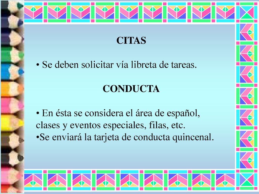 CITAS Se deben solicitar vía libreta de tareas. CONDUCTA. En ésta se considera el área de español, clases y eventos especiales, filas, etc.