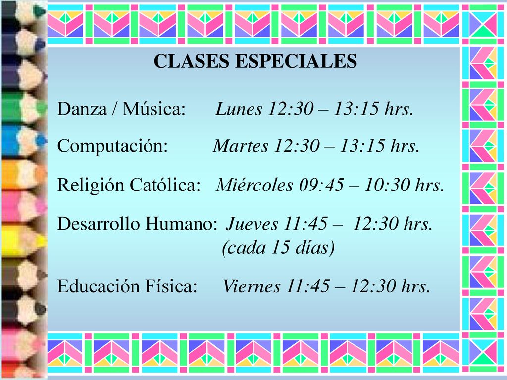 CLASES ESPECIALES Danza / Música: Lunes 12:30 – 13:15 hrs. Computación: Martes 12:30 – 13:15 hrs.