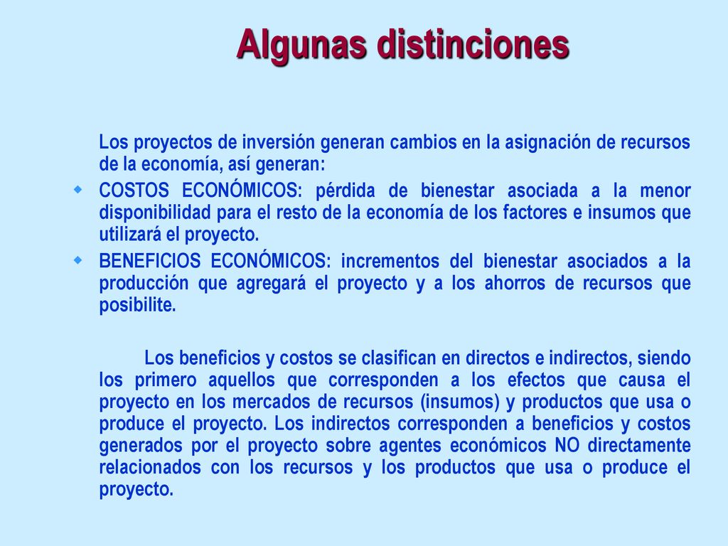 Algunas distinciones Los proyectos de inversión generan cambios en la asignación de recursos de la economía, así generan: