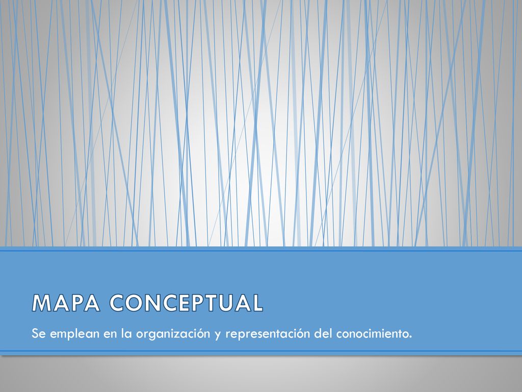 MAPA CONCEPTUAL Se emplean en la organización y representación del conocimiento.