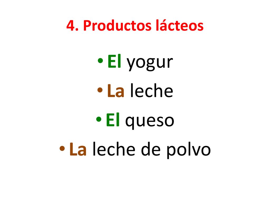 4. Productos lácteos El yogur La leche El queso La leche de polvo