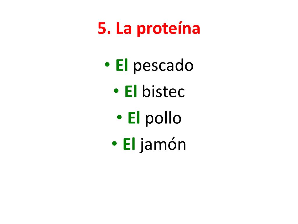 5. La proteína El pescado El bistec El pollo El jamón