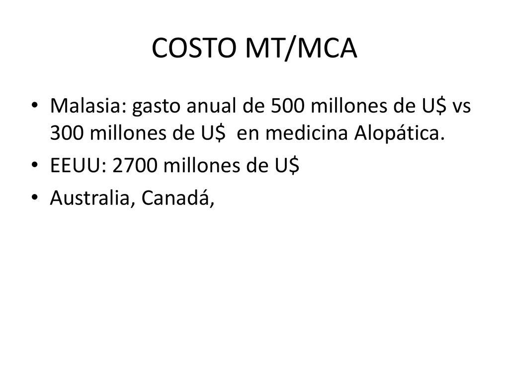 COSTO MT/MCA Malasia: gasto anual de 500 millones de U$ vs 300 millones de U$ en medicina Alopática.