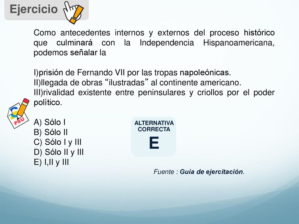 Ejercicio Como antecedentes internos y externos del proceso histórico que culminará con la Independencia Hispanoamericana, podemos señalar la.