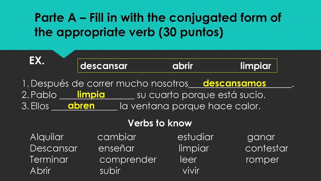 Parte A – Fill in with the conjugated form of the appropriate verb (30 puntos)