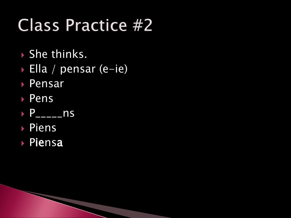 Class Practice #2 She thinks. Ella / pensar (e-ie) Pensar Pens