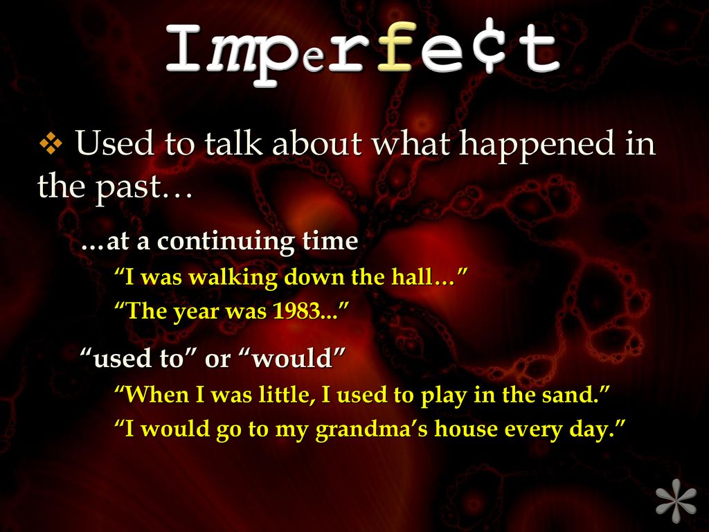 * Imperfe¢t Used to talk about what happened in the past…
