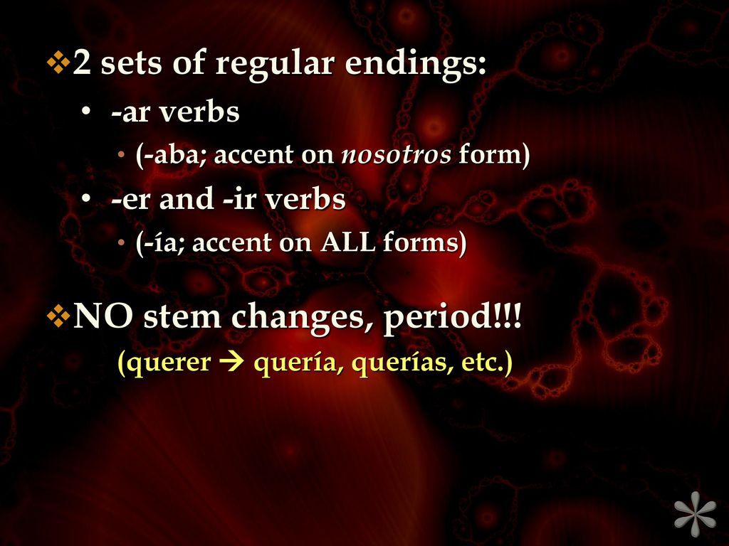 * 2 sets of regular endings: NO stem changes, period!!! -ar verbs