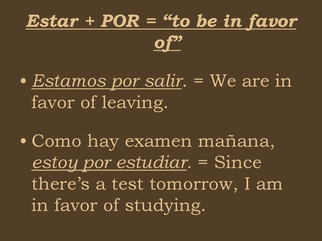 Estar + POR = to be in favor of