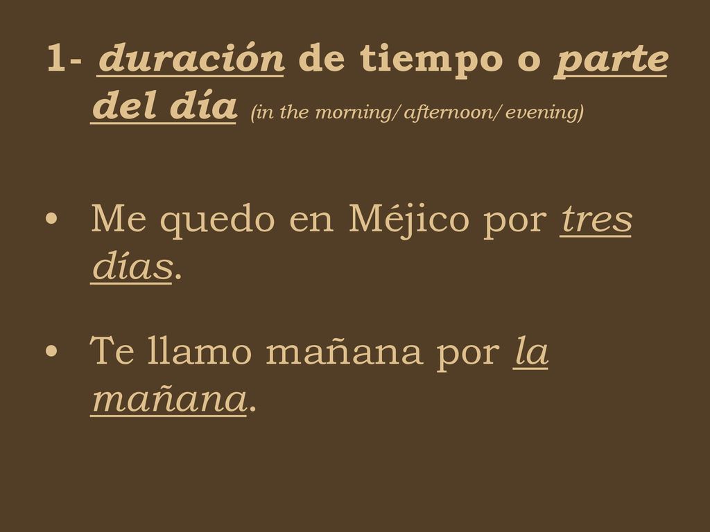 1- duración de tiempo o parte del día (in the morning/afternoon/evening)