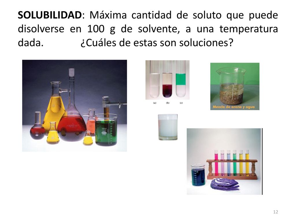 SOLUBILIDAD: Máxima cantidad de soluto que puede disolverse en 100 g de solvente, a una temperatura dada.