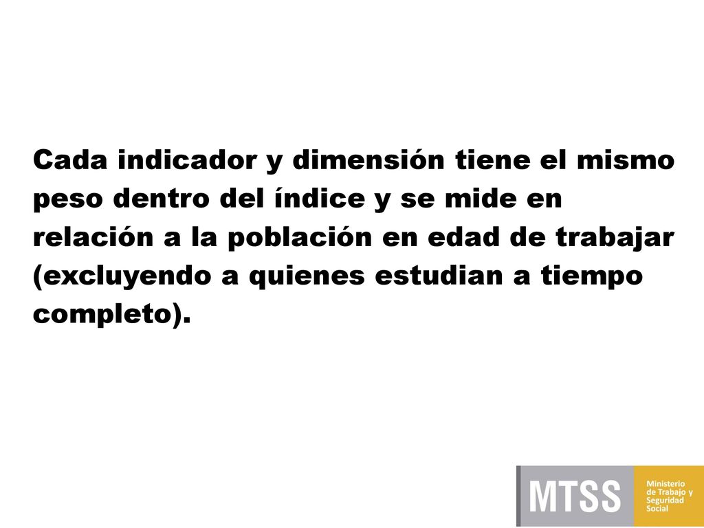 Cada indicador y dimensión tiene el mismo peso dentro del índice y se mide en relación a la población en edad de trabajar (excluyendo a quienes estudian a tiempo completo).