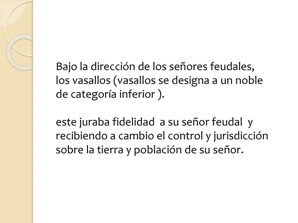 Bajo la dirección de los señores feudales, los vasallos (vasallos se designa a un noble de categoría inferior ).