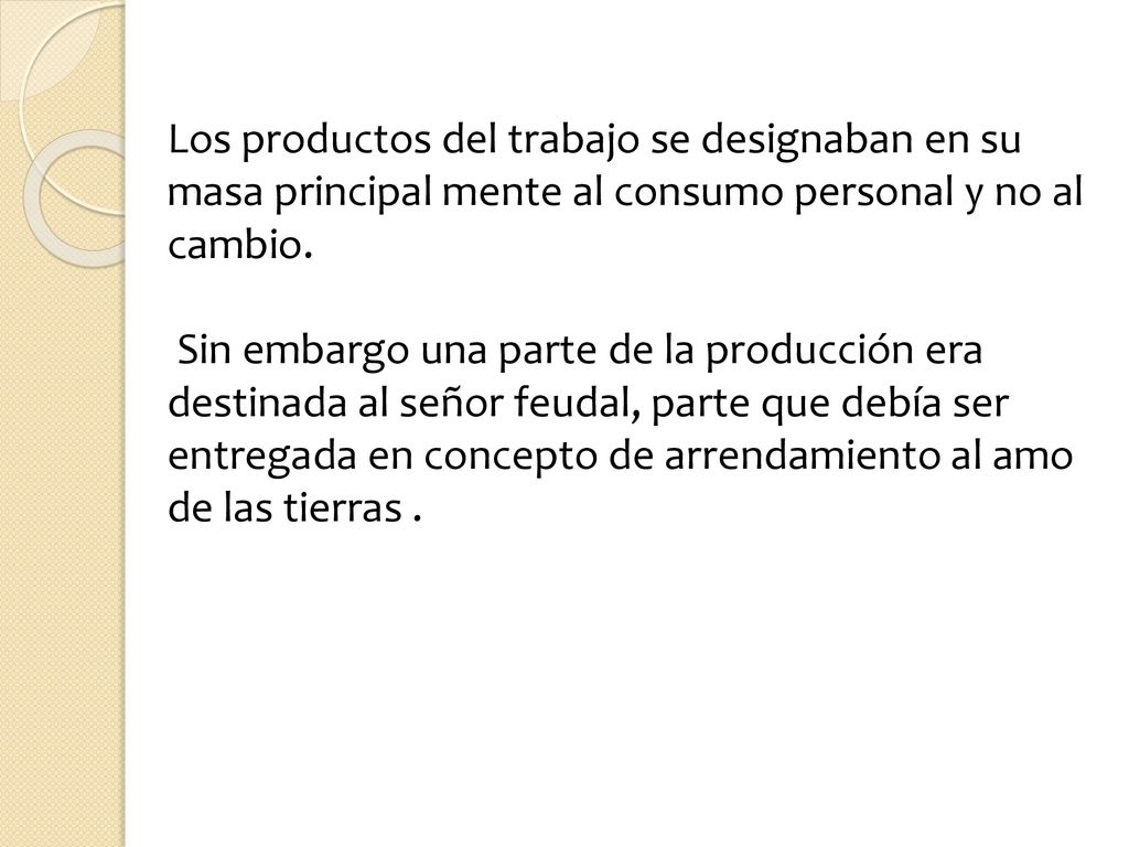 Los productos del trabajo se designaban en su masa principal mente al consumo personal y no al cambio.