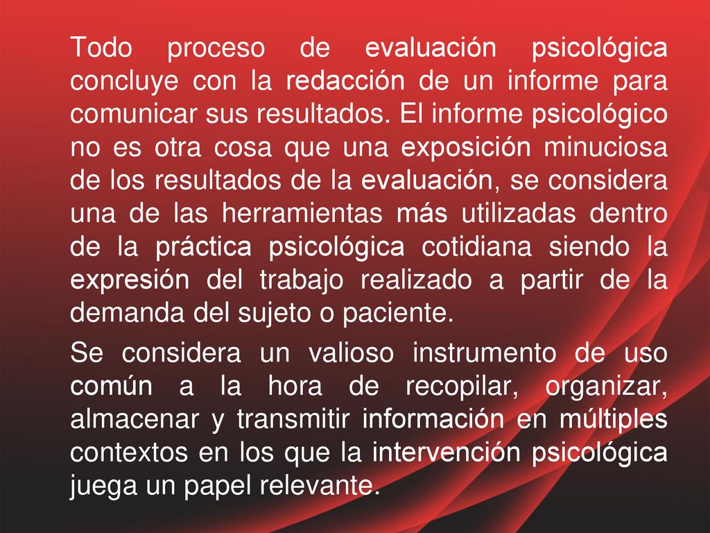 Todo proceso de evaluación psicológica concluye con la redacción de un informe para comunicar sus resultados.