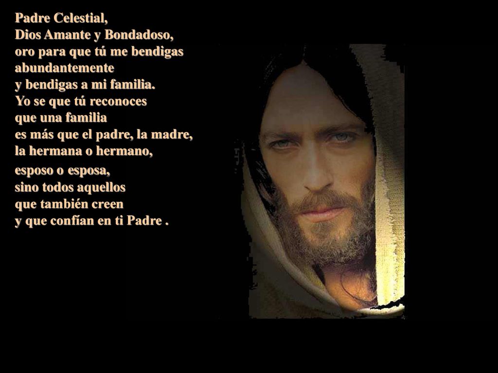 Padre Celestial, Dios Amante y Bondadoso, oro para que tú me bendigas abundantemente. y bendigas a mi familia.