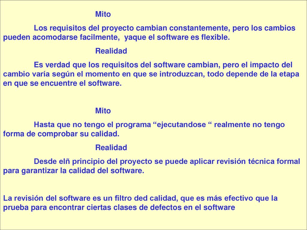 Mito Los requisitos del proyecto cambian constantemente, pero los cambios pueden acomodarse facilmente, yaque el software es flexible.
