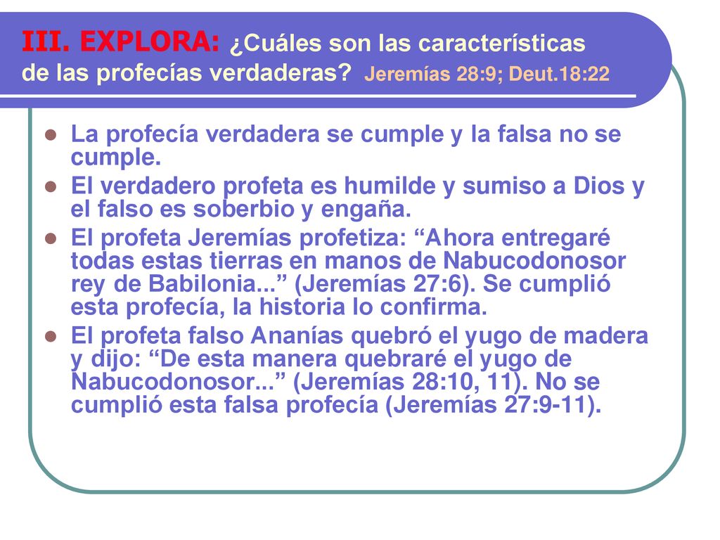 III. EXPLORA: ¿Cuáles son las características de las profecías verdaderas Jeremías 28:9; Deut.18:22