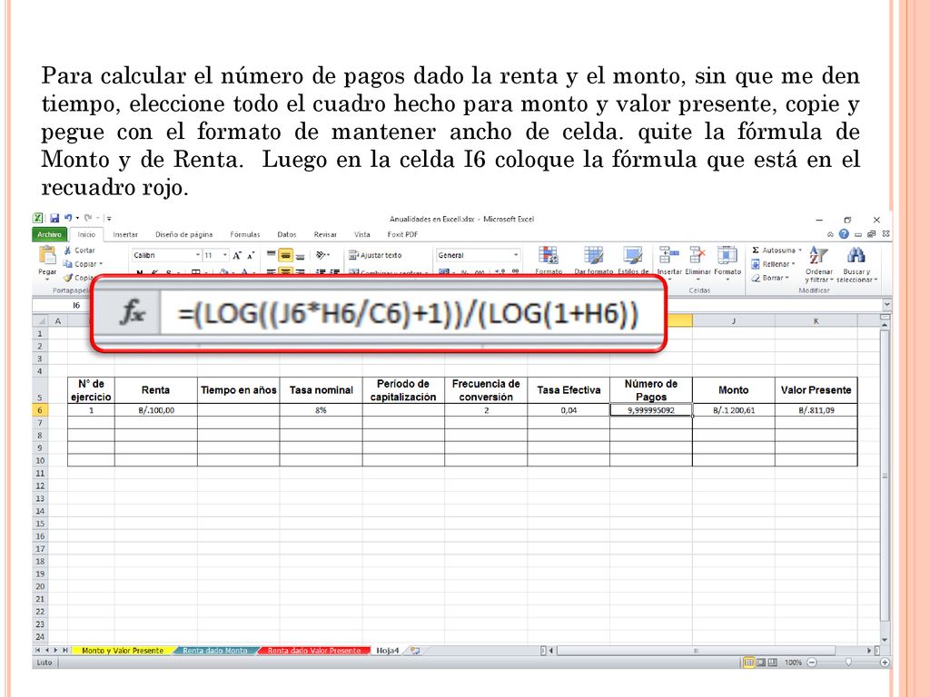Para calcular el número de pagos dado la renta y el monto, sin que me den tiempo, eleccione todo el cuadro hecho para monto y valor presente, copie y pegue con el formato de mantener ancho de celda.