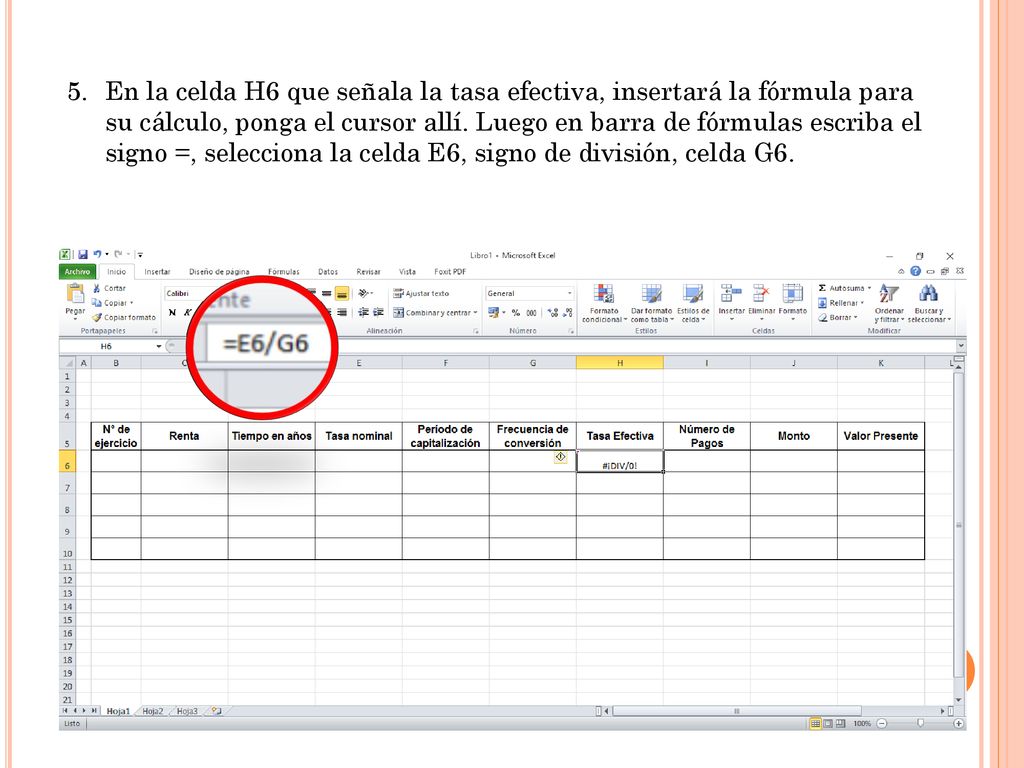 En la celda H6 que señala la tasa efectiva, insertará la fórmula para su cálculo, ponga el cursor allí.