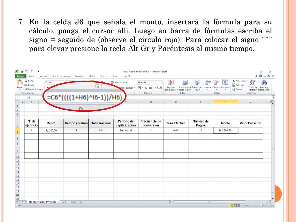En la celda J6 que señala el monto, insertará la fórmula para su cálculo, ponga el cursor allí.