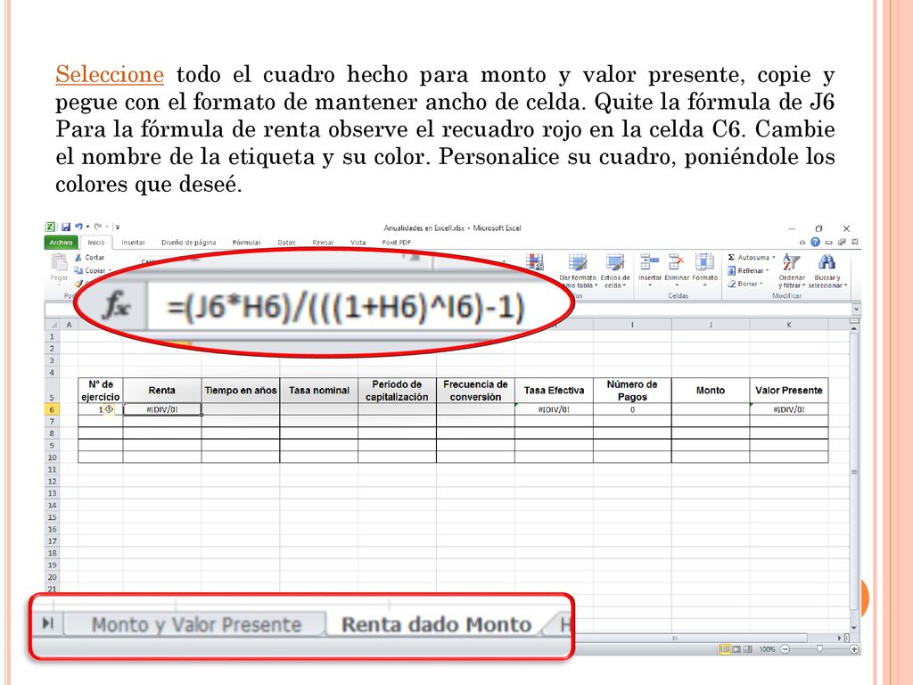 Seleccione todo el cuadro hecho para monto y valor presente, copie y pegue con el formato de mantener ancho de celda.