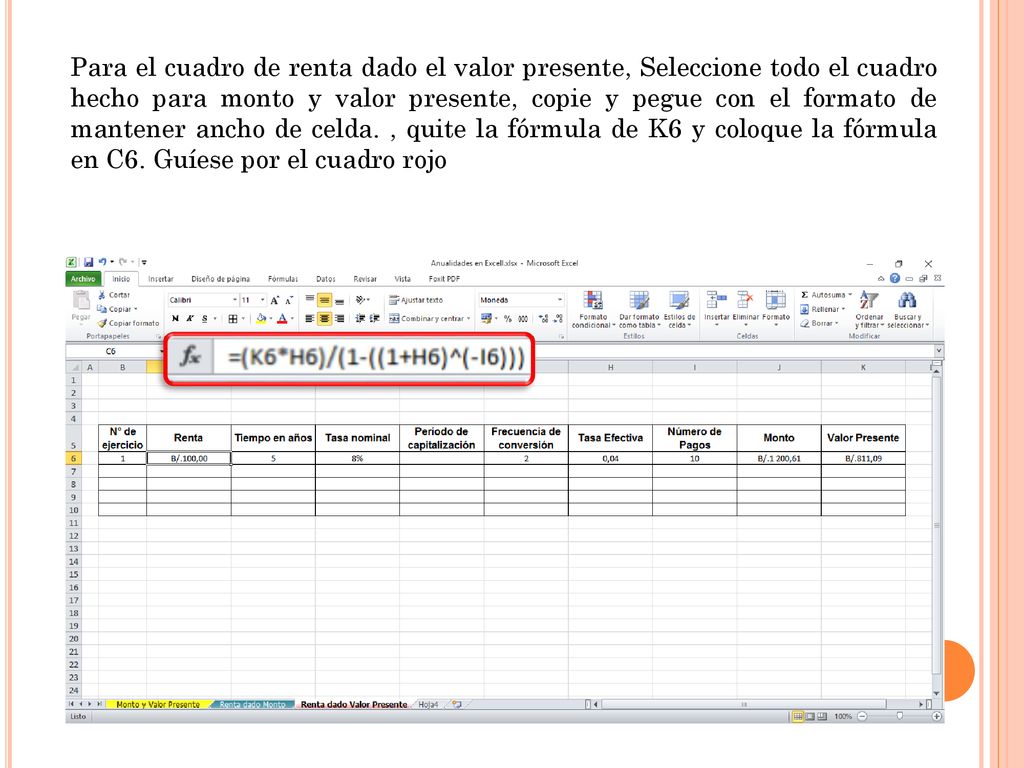 Para el cuadro de renta dado el valor presente, Seleccione todo el cuadro hecho para monto y valor presente, copie y pegue con el formato de mantener ancho de celda.