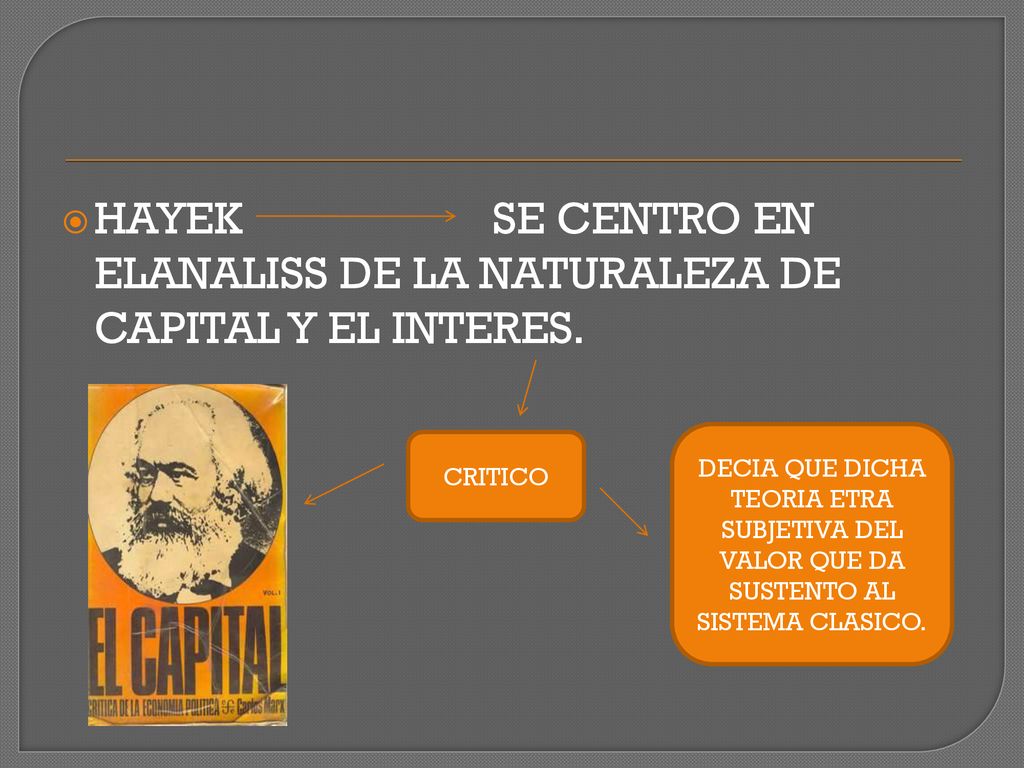 HAYEK SE CENTRO EN ELANALISS DE LA NATURALEZA DE CAPITAL Y EL INTERES.