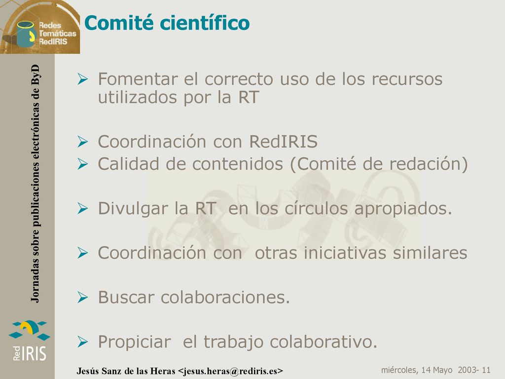 Comité científico Fomentar el correcto uso de los recursos utilizados por la RT. Coordinación con RedIRIS.