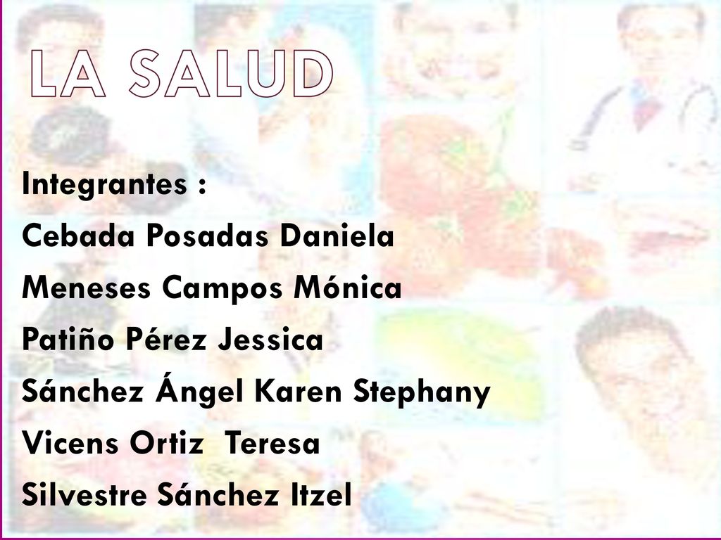 LA SALUD Integrantes : Cebada Posadas Daniela Meneses Campos Mónica